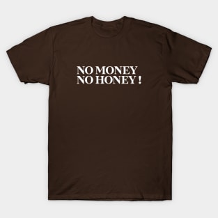 No Money , No Honey T-Shirt